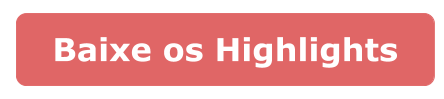 Baixe os highlights